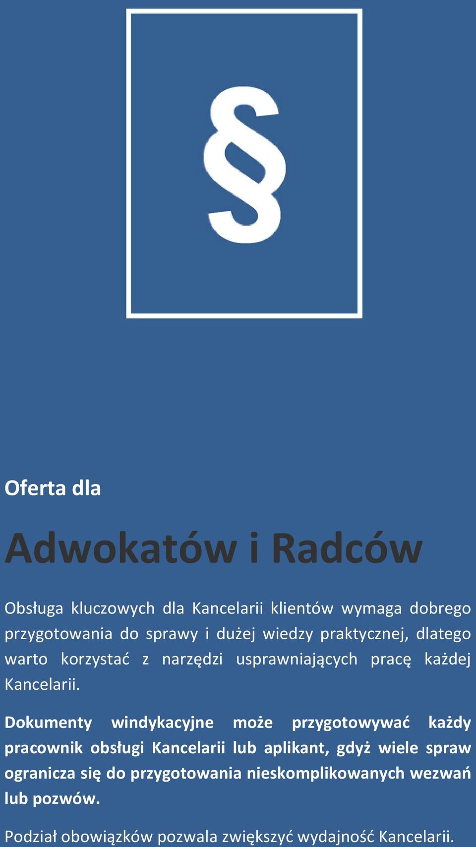 Dokumenty windykacyjne może przygotowywać każdy pracownik obsługi Kancelarii lub aplikant, gdyż wiele spraw