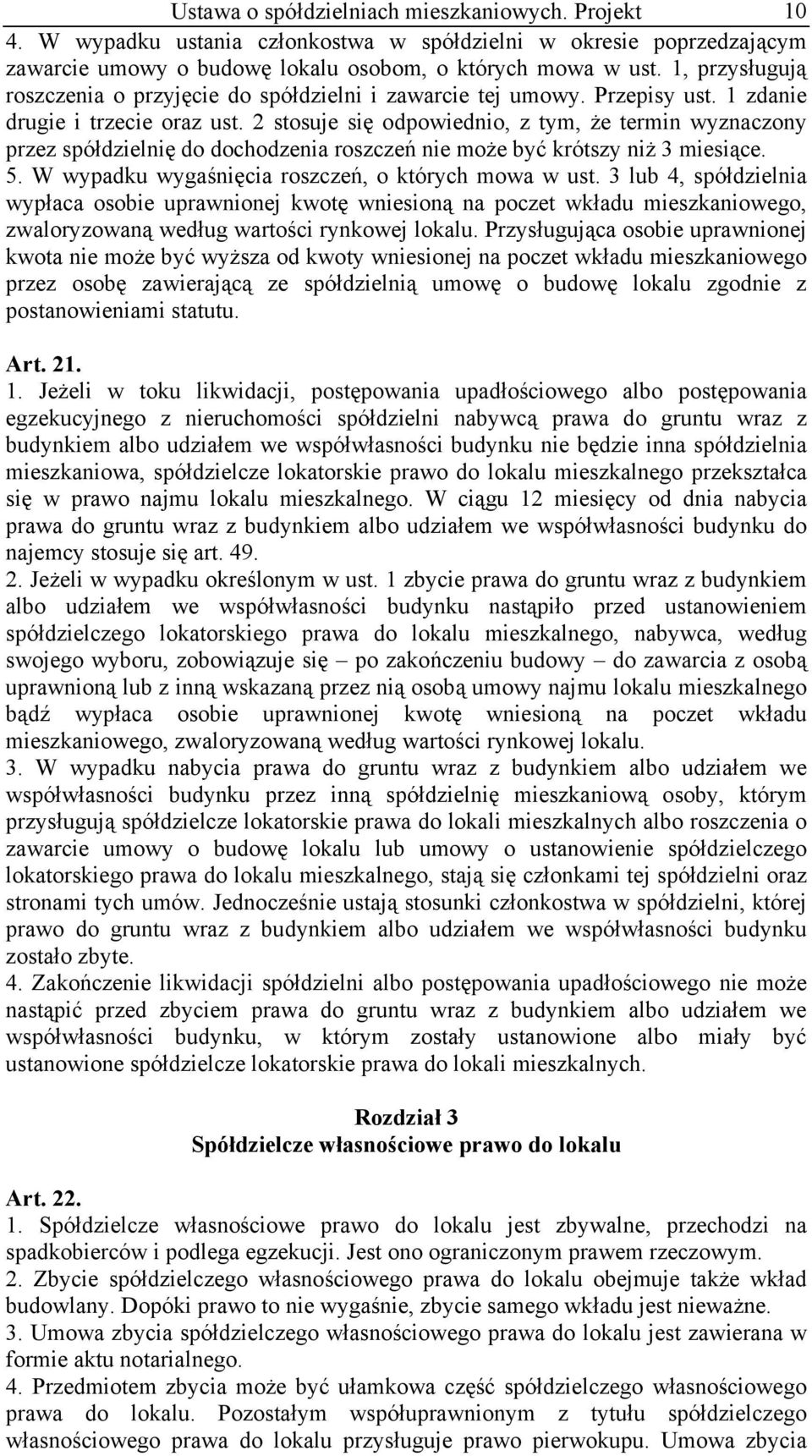 2 stosuje się odpowiednio, z tym, że termin wyznaczony przez spółdzielnię do dochodzenia roszczeń nie może być krótszy niż 3 miesiące. 5. W wypadku wygaśnięcia roszczeń, o których mowa w ust.