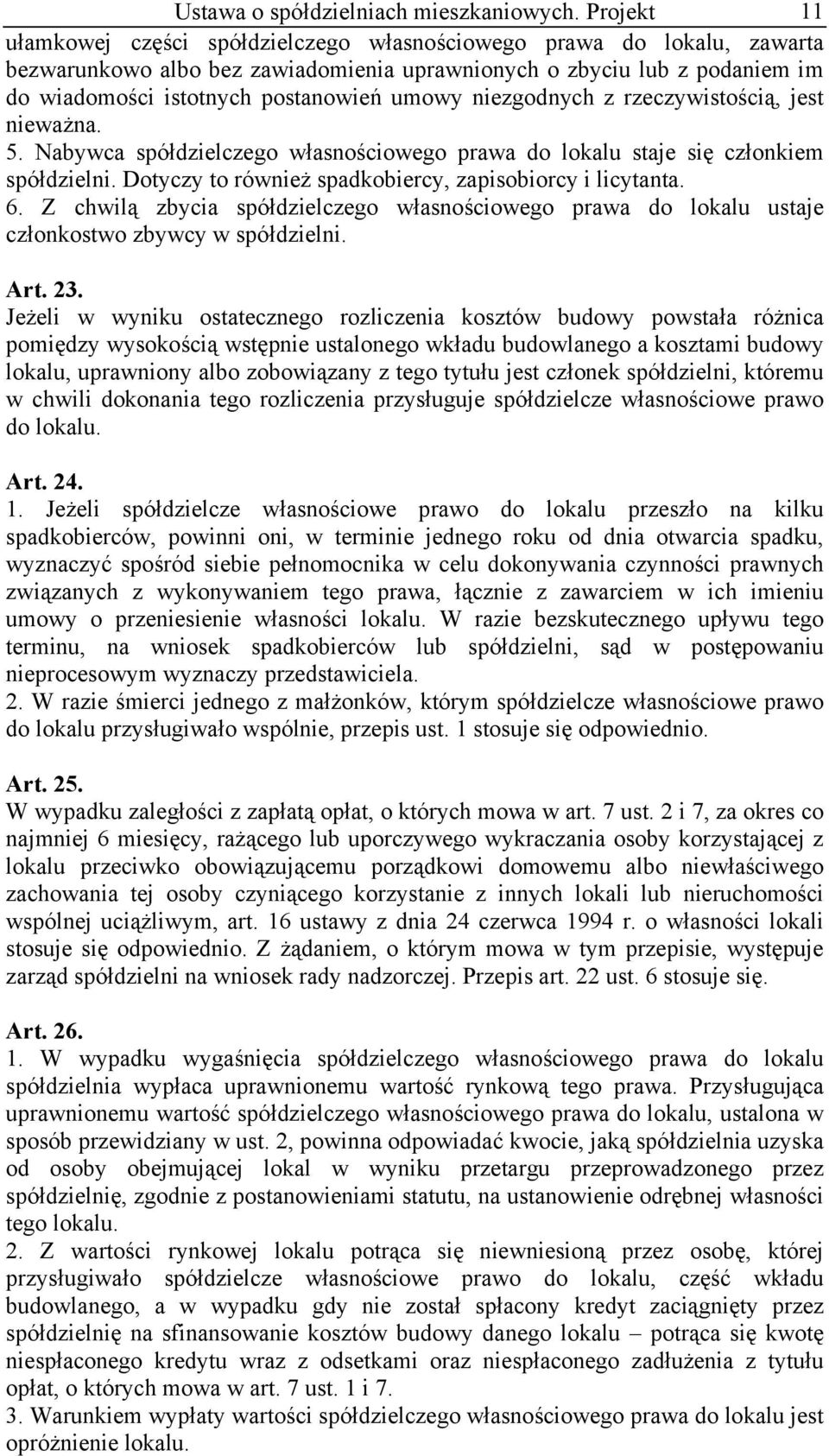 umowy niezgodnych z rzeczywistością, jest nieważna. 5. Nabywca spółdzielczego własnościowego prawa do lokalu staje się członkiem spółdzielni. Dotyczy to również spadkobiercy, zapisobiorcy i licytanta.