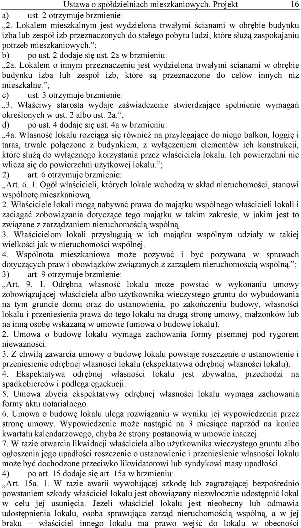 2 dodaje się ust. 2a w brzmieniu: 2a. Lokalem o innym przeznaczeniu jest wydzielona trwałymi ścianami w obrębie budynku izba lub zespół izb, które są przeznaczone do celów innych niż mieszkalne.