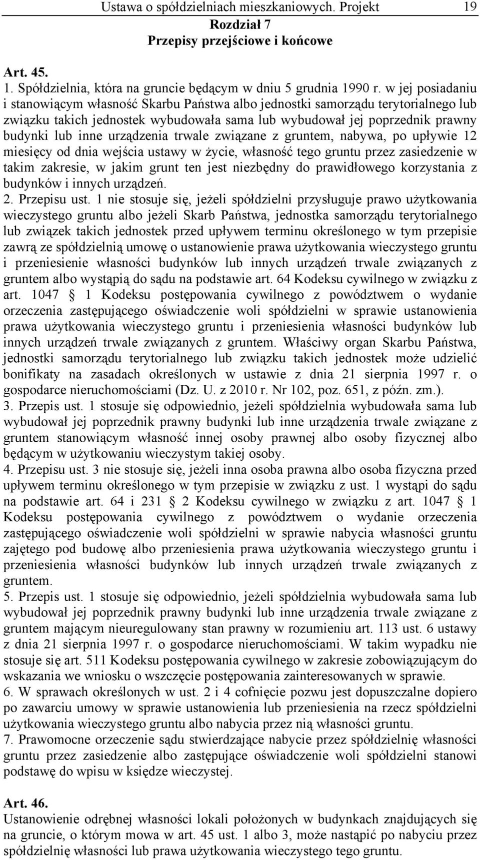 urządzenia trwale związane z gruntem, nabywa, po upływie 12 miesięcy od dnia wejścia ustawy w życie, własność tego gruntu przez zasiedzenie w takim zakresie, w jakim grunt ten jest niezbędny do