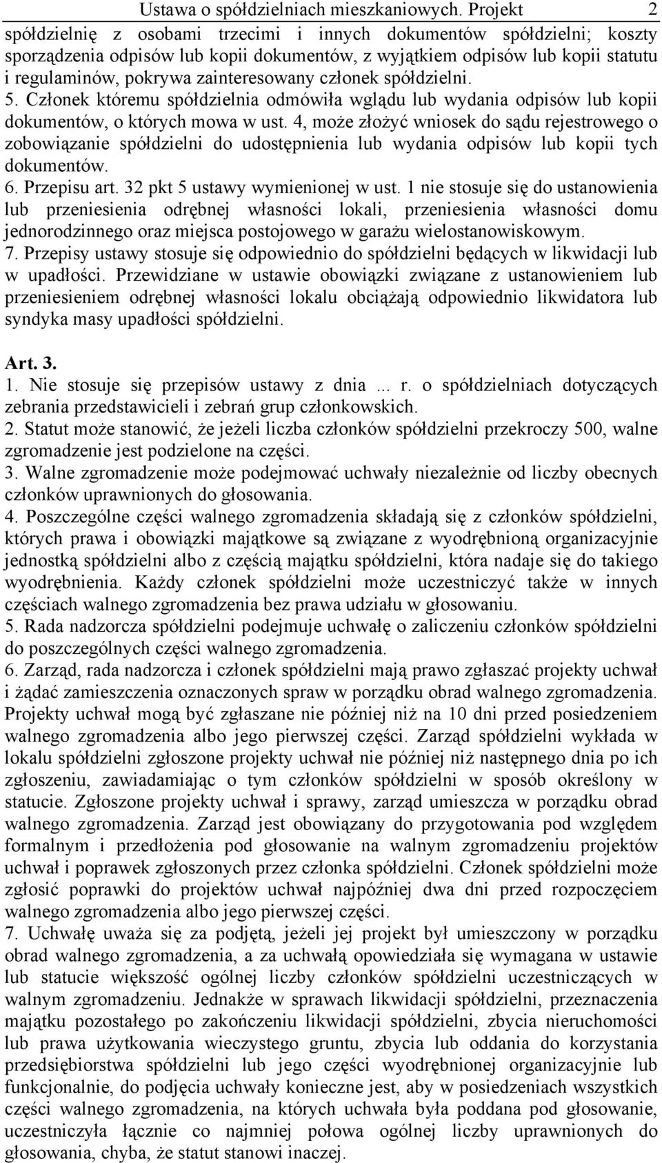 zainteresowany członek spółdzielni. 5. Członek któremu spółdzielnia odmówiła wglądu lub wydania odpisów lub kopii dokumentów, o których mowa w ust.