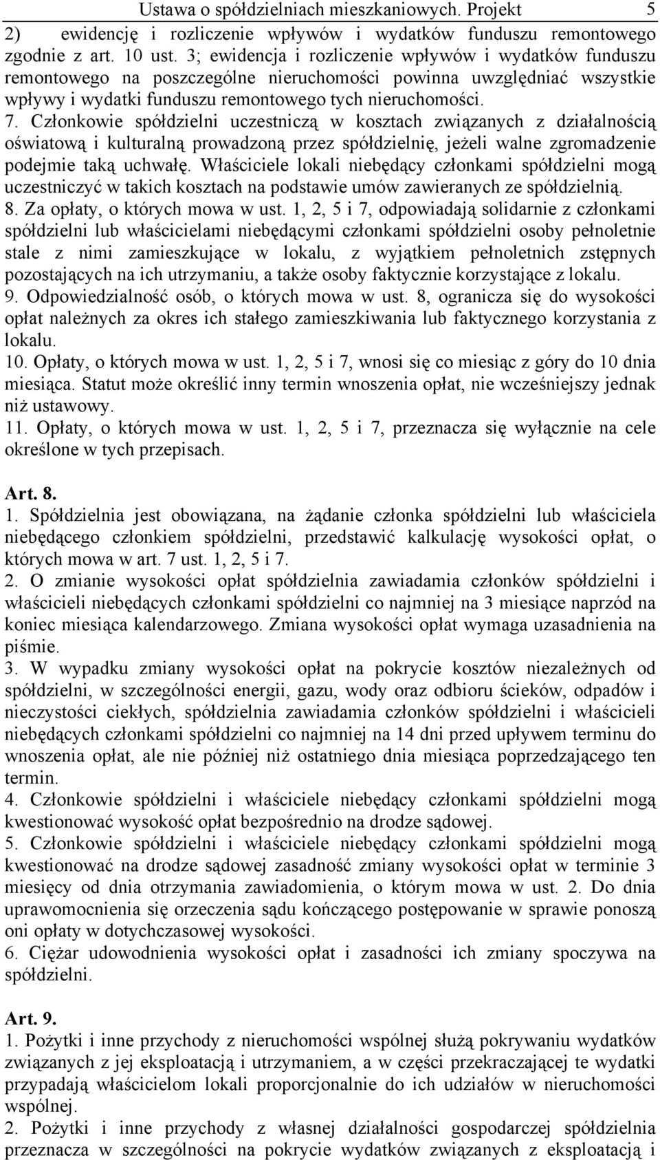 Członkowie spółdzielni uczestniczą w kosztach związanych z działalnością oświatową i kulturalną prowadzoną przez spółdzielnię, jeżeli walne zgromadzenie podejmie taką uchwałę.