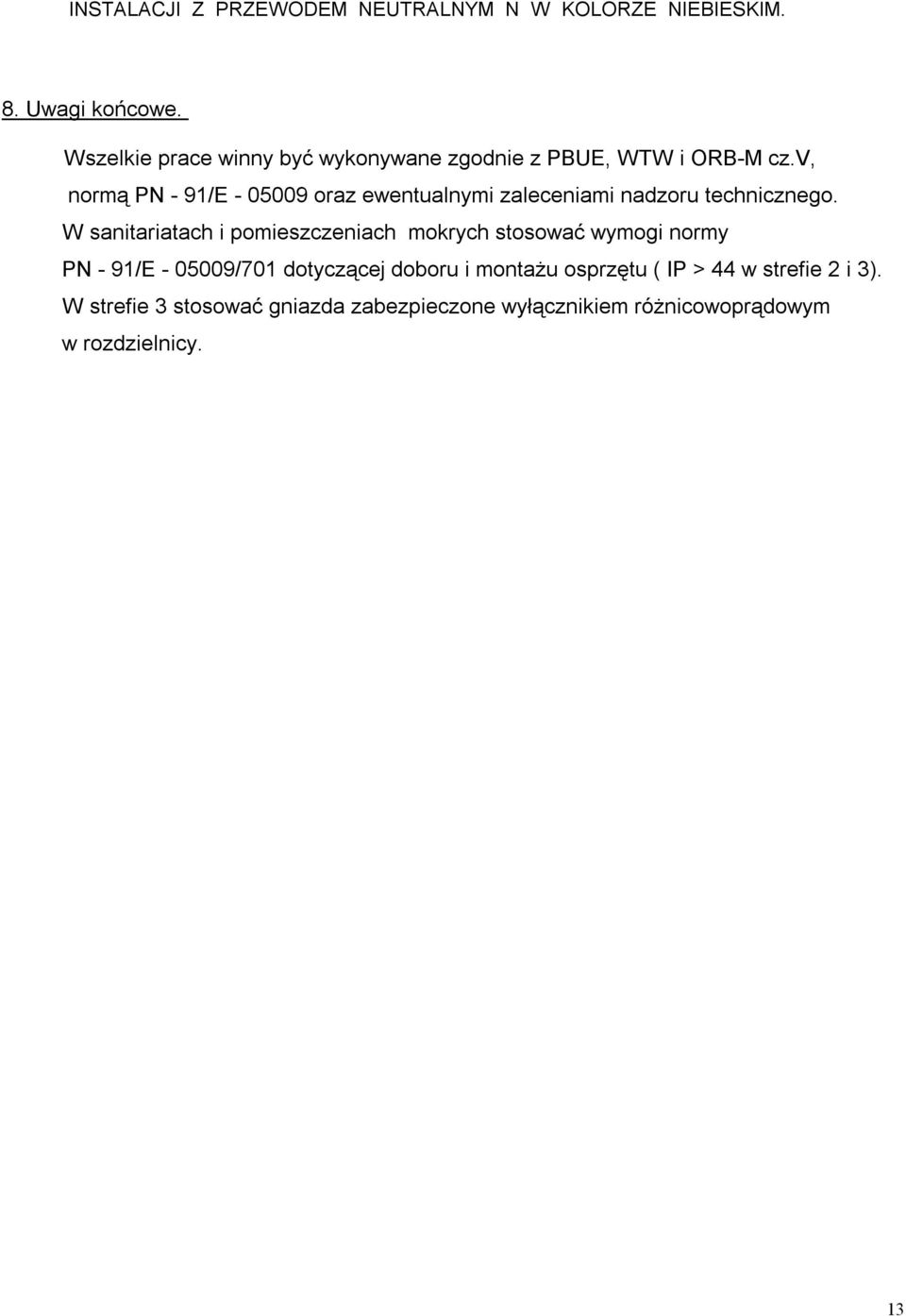 v, normą PN - 91/E - 05009 oraz ewentualnymi zaleceniami nadzoru technicznego.