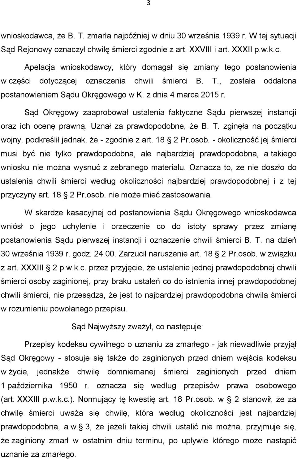 Uznał za prawdopodobne, że B. T. zginęła na początku wojny, podkreślił jednak, że - zgodnie z art. 18 2 Pr.osob.