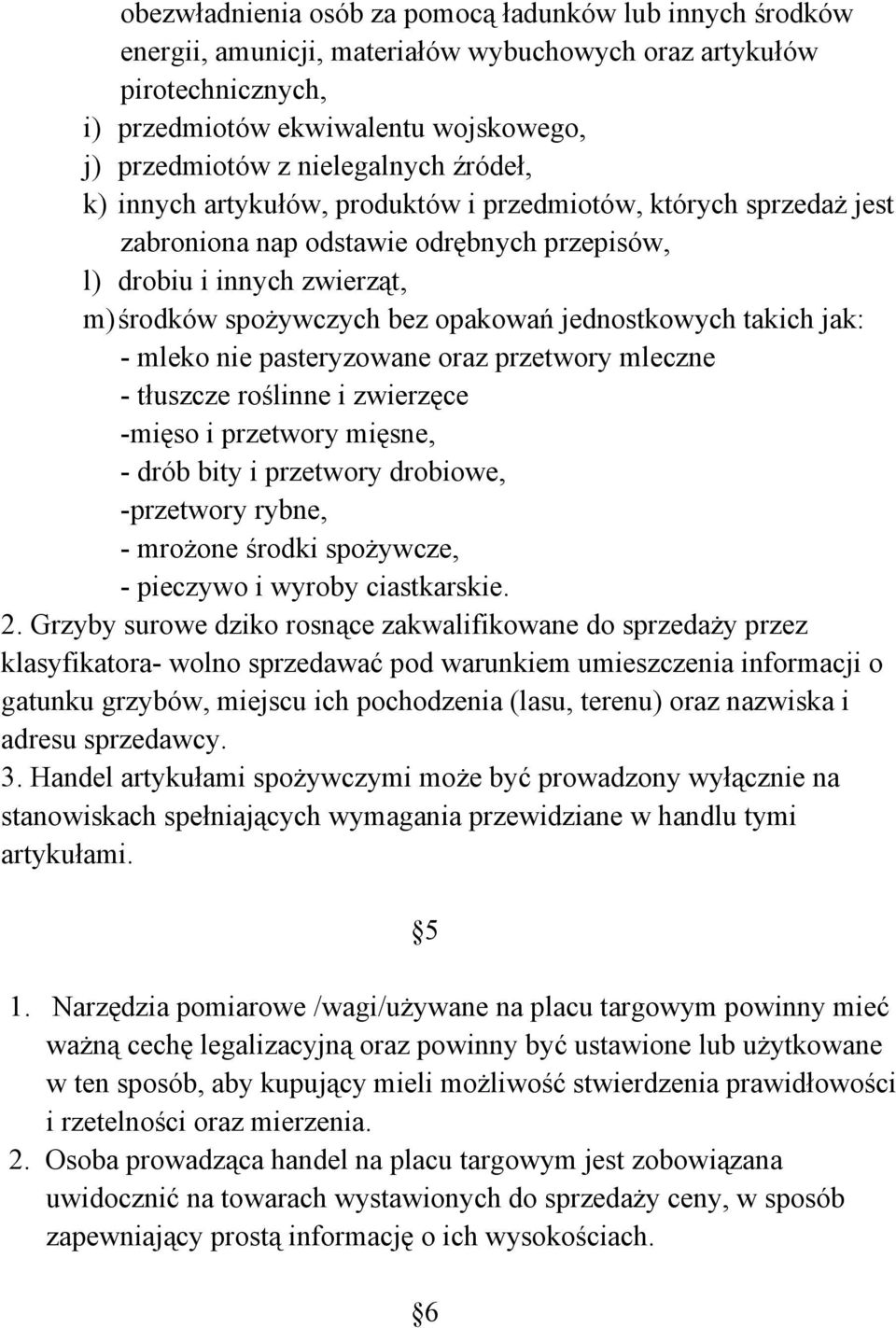 jednostkowych takich jak: - mleko nie pasteryzowane oraz przetwory mleczne - tłuszcze roślinne i zwierzęce -mięso i przetwory mięsne, - drób bity i przetwory drobiowe, -przetwory rybne, - mrożone