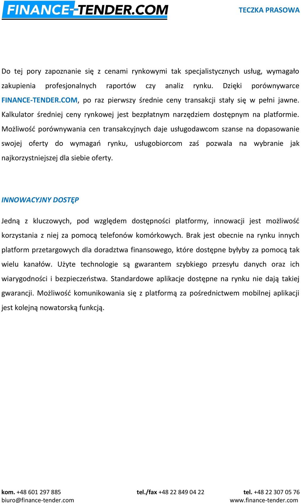 Możliwość porównywania cen transakcyjnych daje usługodawcom szanse na dopasowanie swojej oferty do wymagań rynku, usługobiorcom zaś pozwala na wybranie jak najkorzystniejszej dla siebie oferty.