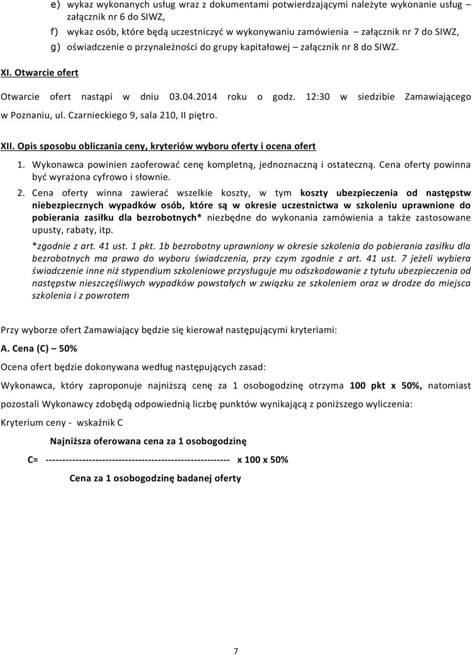 12:30 w siedzibie Zamawiającego w Poznaniu, ul. Czarnieckiego 9, sala 210, II piętro. XII. Opis sposobu obliczania ceny, kryteriów wyboru oferty i ocena ofert 1.