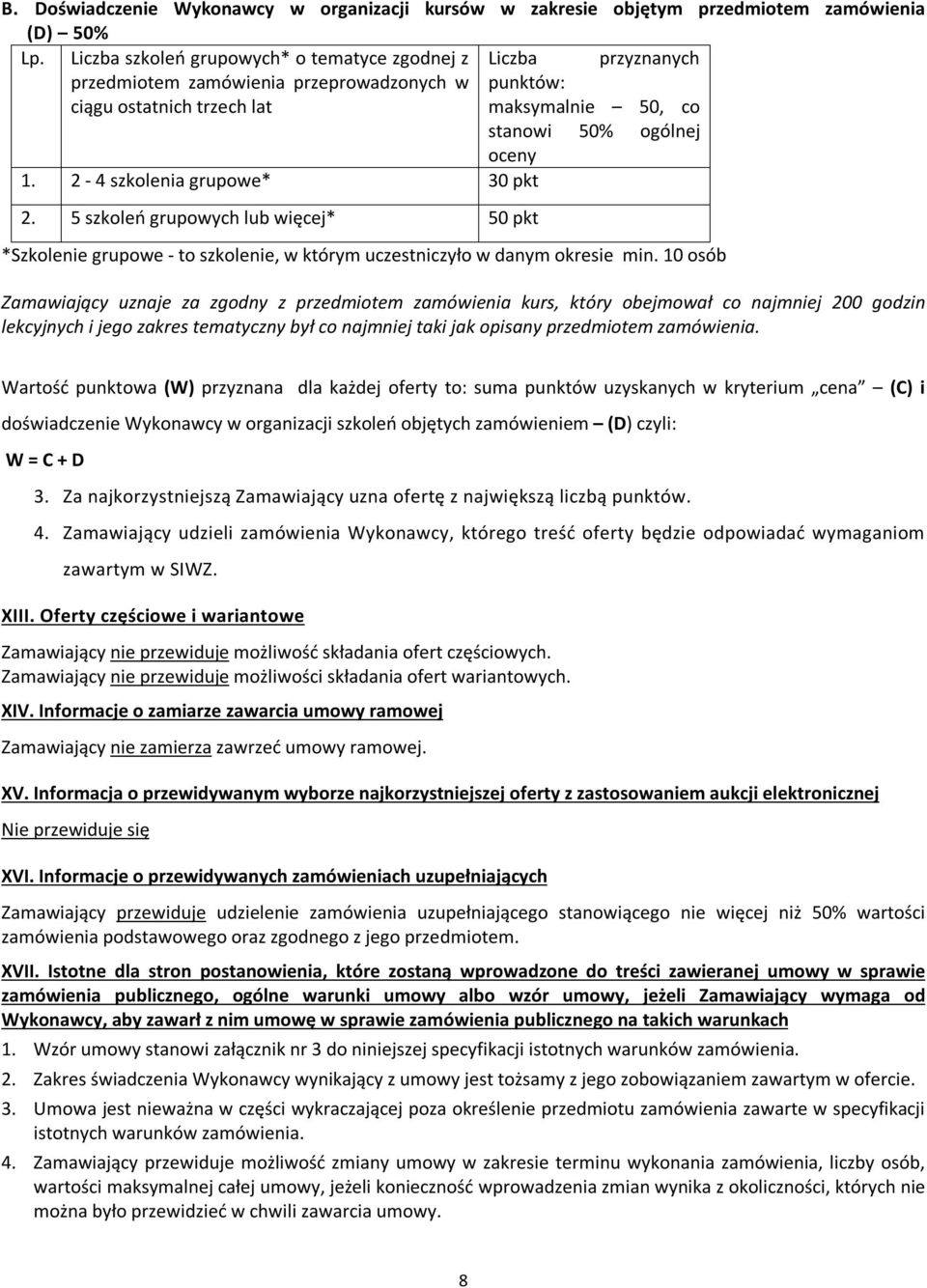 2-4 szkolenia grupowe* 30 pkt 2. 5 szkoleń grupowych lub więcej* 50 pkt *Szkolenie grupowe - to szkolenie, w którym uczestniczyło w danym okresie min.