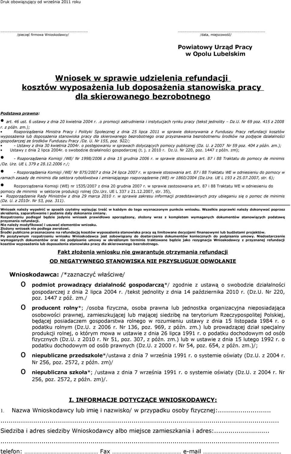 skierowanego bezrobotnego Podstawa prawna: art. 46 ust. 6 ustawy z dnia 20 kwietnia 2004 r..o promocji zatrudnienia i instytucjach rynku pracy (tekst jednolity Dz.U. Nr 69 poz. 415 z 2008 r. z późn.
