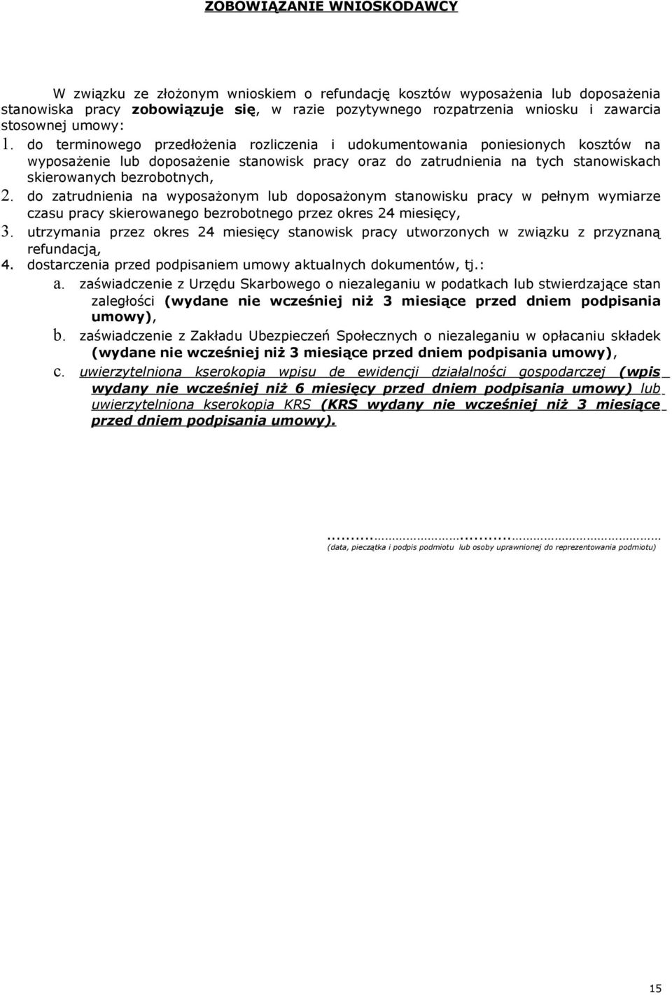do terminowego przedłożenia rozliczenia i udokumentowania poniesionych kosztów na wyposażenie lub doposażenie stanowisk pracy oraz do zatrudnienia na tych stanowiskach skierowanych bezrobotnych, 2.