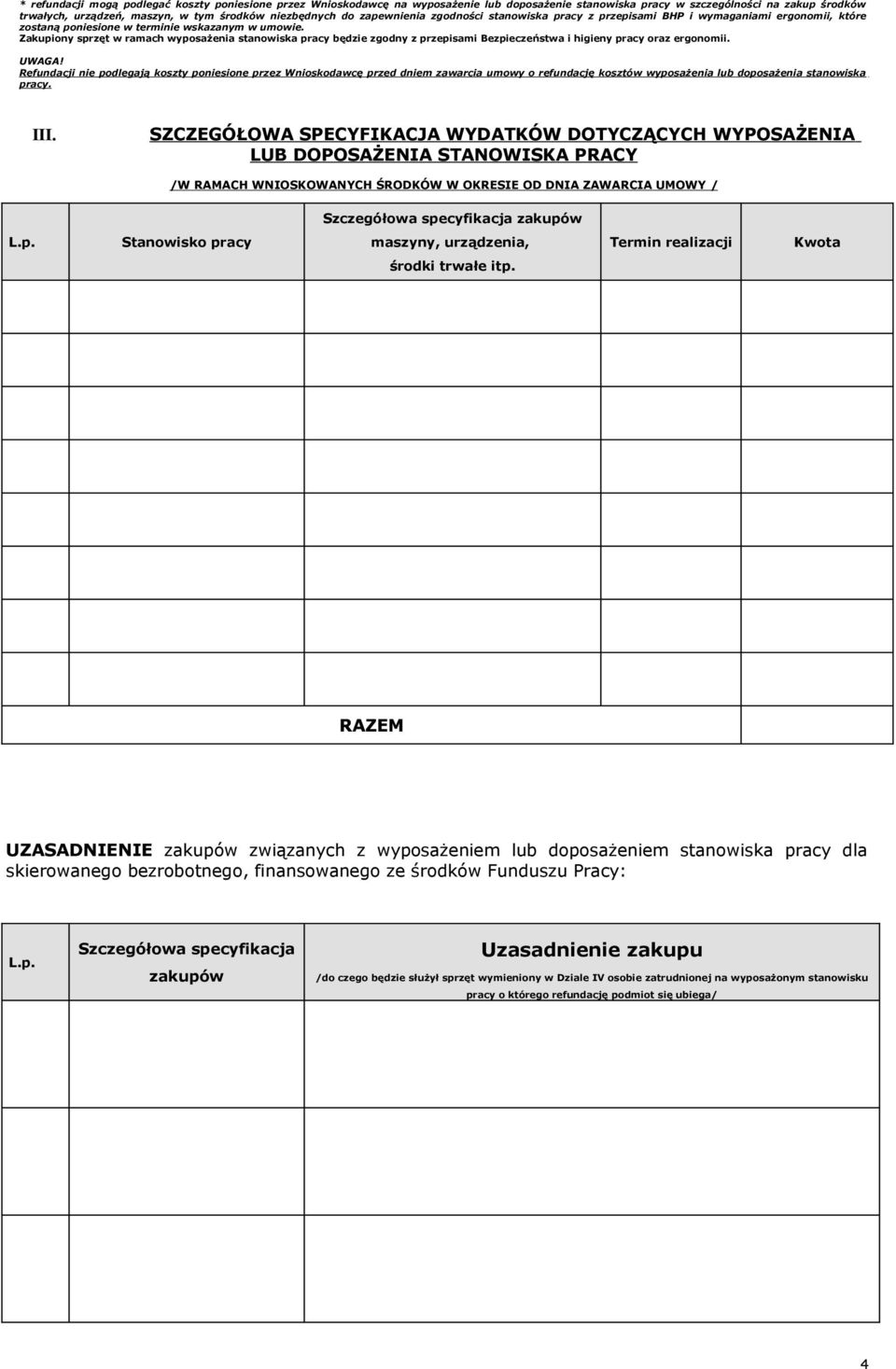 Zakupiony sprzęt w ramach wyposażenia stanowiska pracy będzie zgodny z przepisami Bezpieczeństwa i higieny pracy oraz ergonomii. UWAGA!