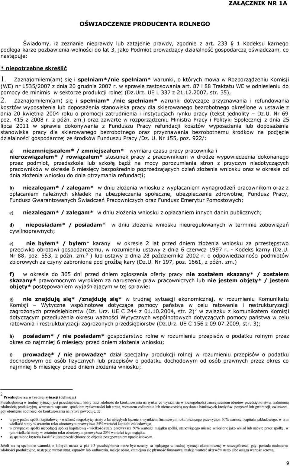 Zaznajomiłem(am) się i spełniam*/nie spełniam* warunki, o których mowa w Rozporządzeniu Komisji (WE) nr 1535/2007 z dnia 20 grudnia 2007 r. w sprawie zastosowania art.
