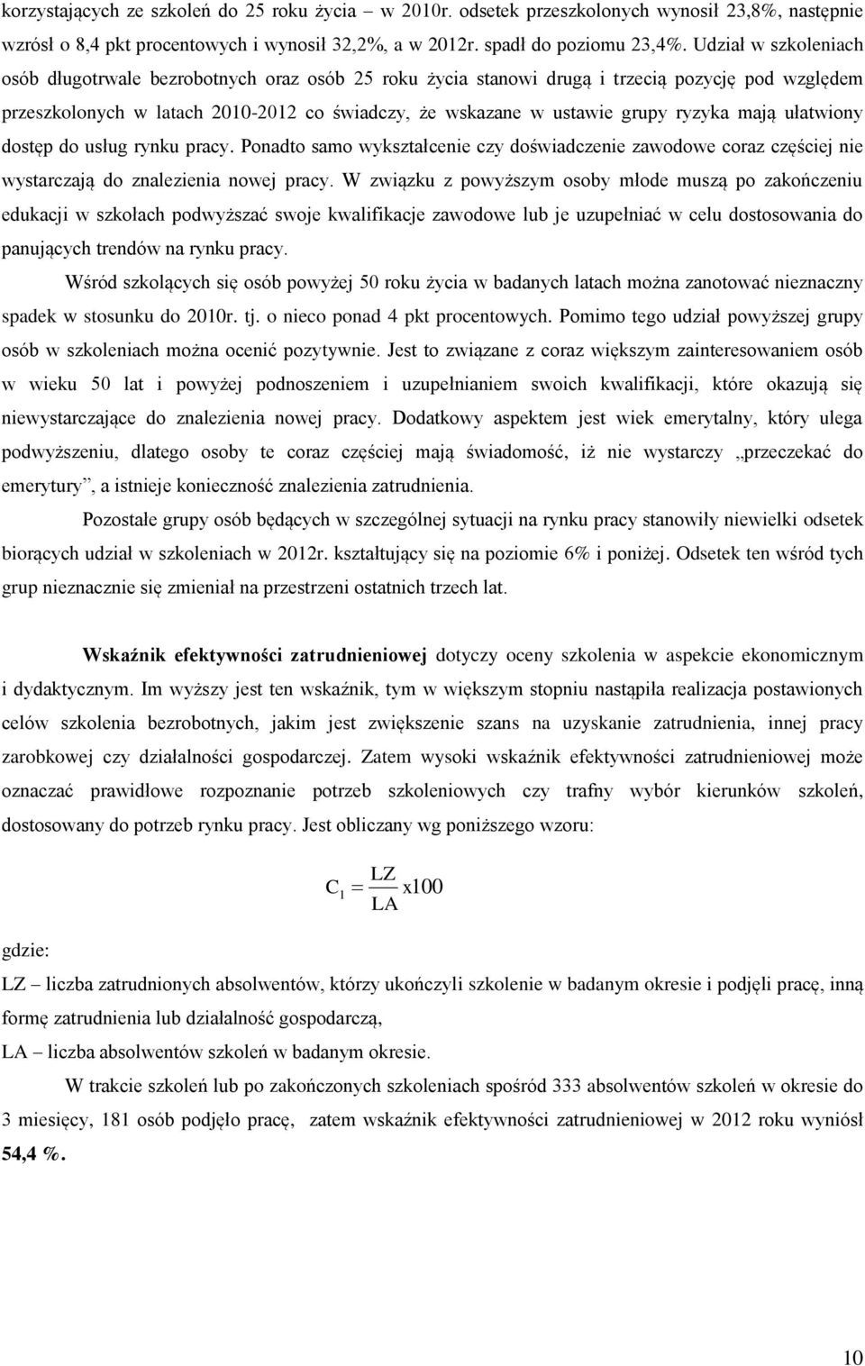 ryzyka mają ułatwiony dostęp do usług rynku pracy. Ponadto samo wykształcenie czy doświadczenie zawodowe coraz częściej nie wystarczają do znalezienia nowej pracy.