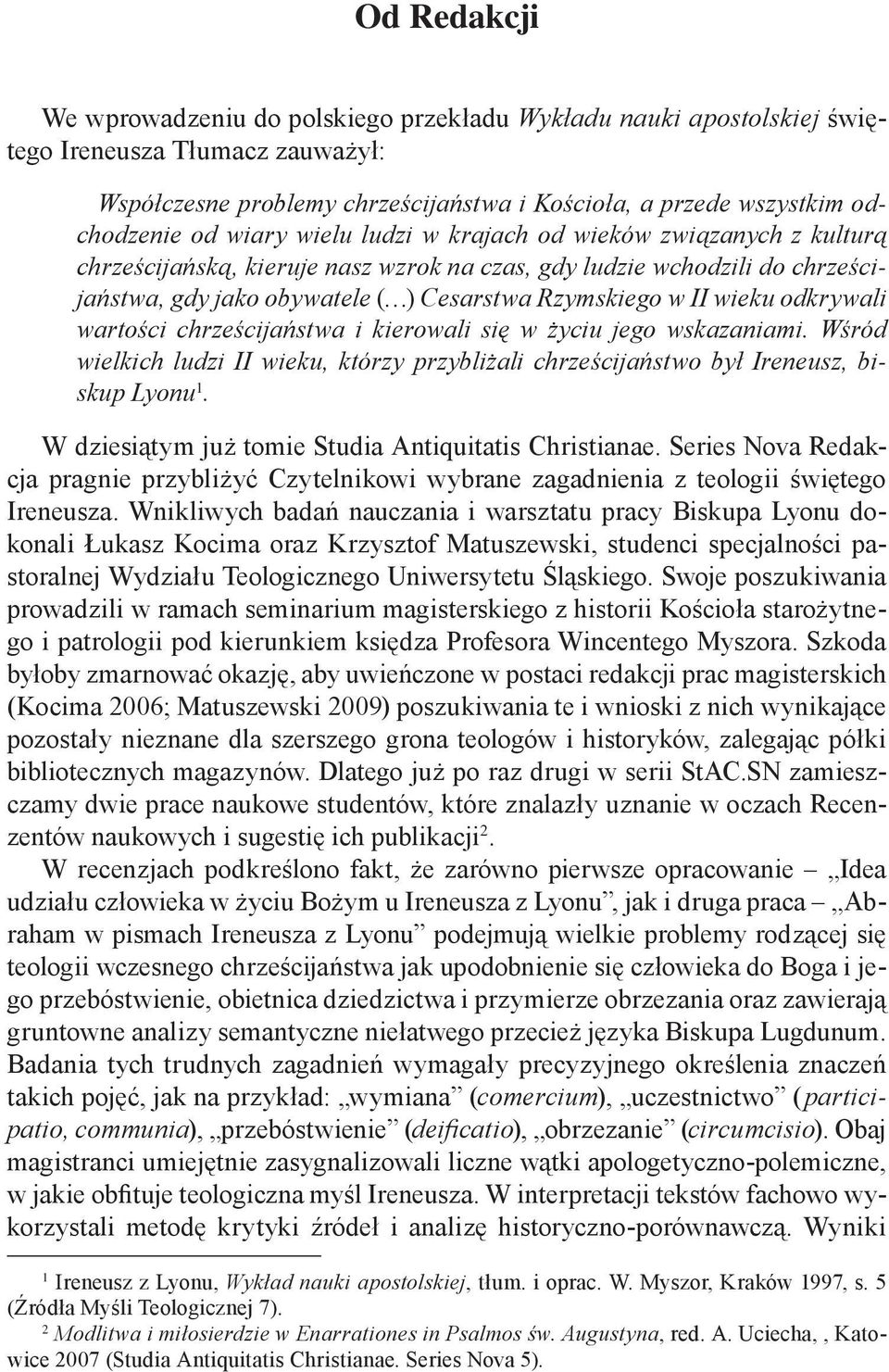odkrywali wartości chrześcijaństwa i kierowali się w życiu jego wskazaniami. Wśród wielkich ludzi II wieku, którzy przybliżali chrześcijaństwo był Ireneusz, biskup Lyonu 1.