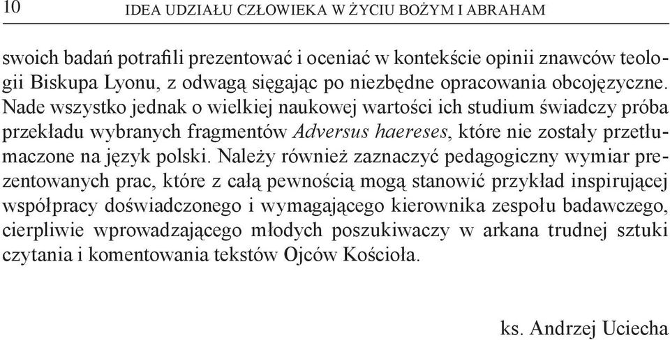 Nade wszystko jednak o wielkiej naukowej wartości ich studium świadczy próba przekładu wybranych fragmentów Adversus haereses, które nie zostały przetłumaczone na język polski.