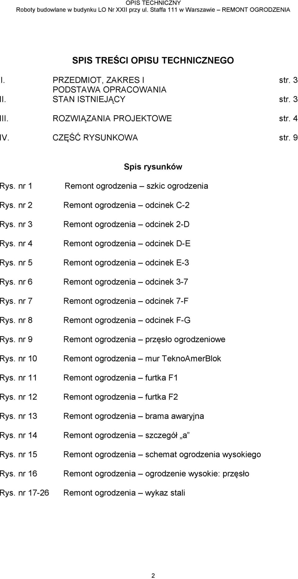 nr 3 Remont ogrodzenia odcinek 2-D Rys. nr 4 Remont ogrodzenia odcinek D-E Rys. nr 5 Remont ogrodzenia odcinek E-3 Rys. nr 6 Remont ogrodzenia odcinek 3-7 Rys. nr 7 Remont ogrodzenia odcinek 7-F Rys.