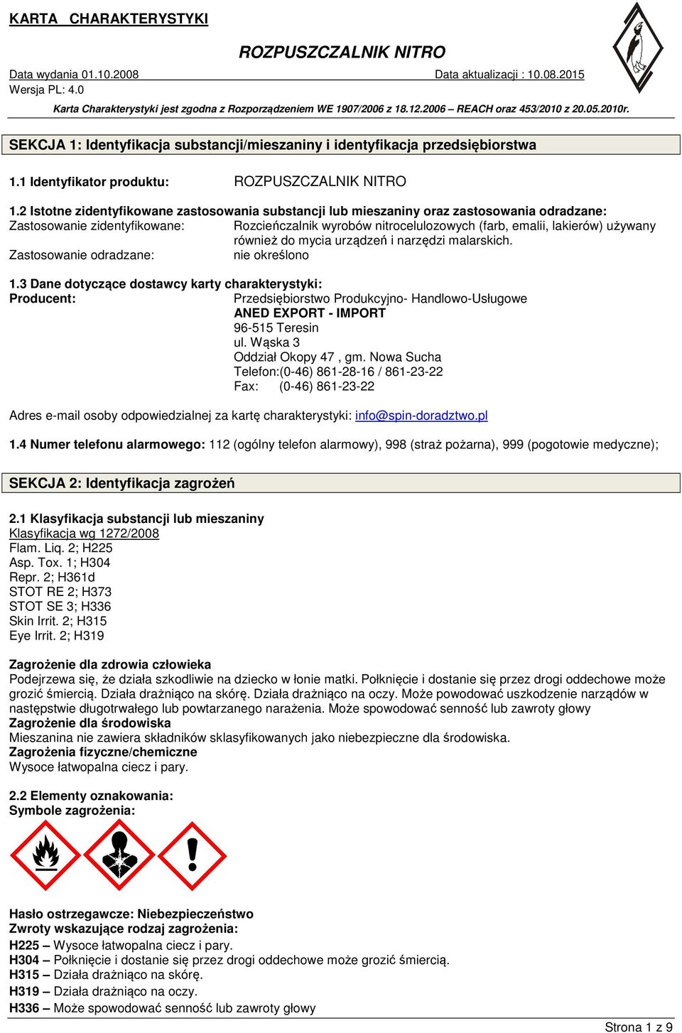również do mycia urządzeń i narzędzi malarskich. Zastosowanie odradzane: nie określono 1.