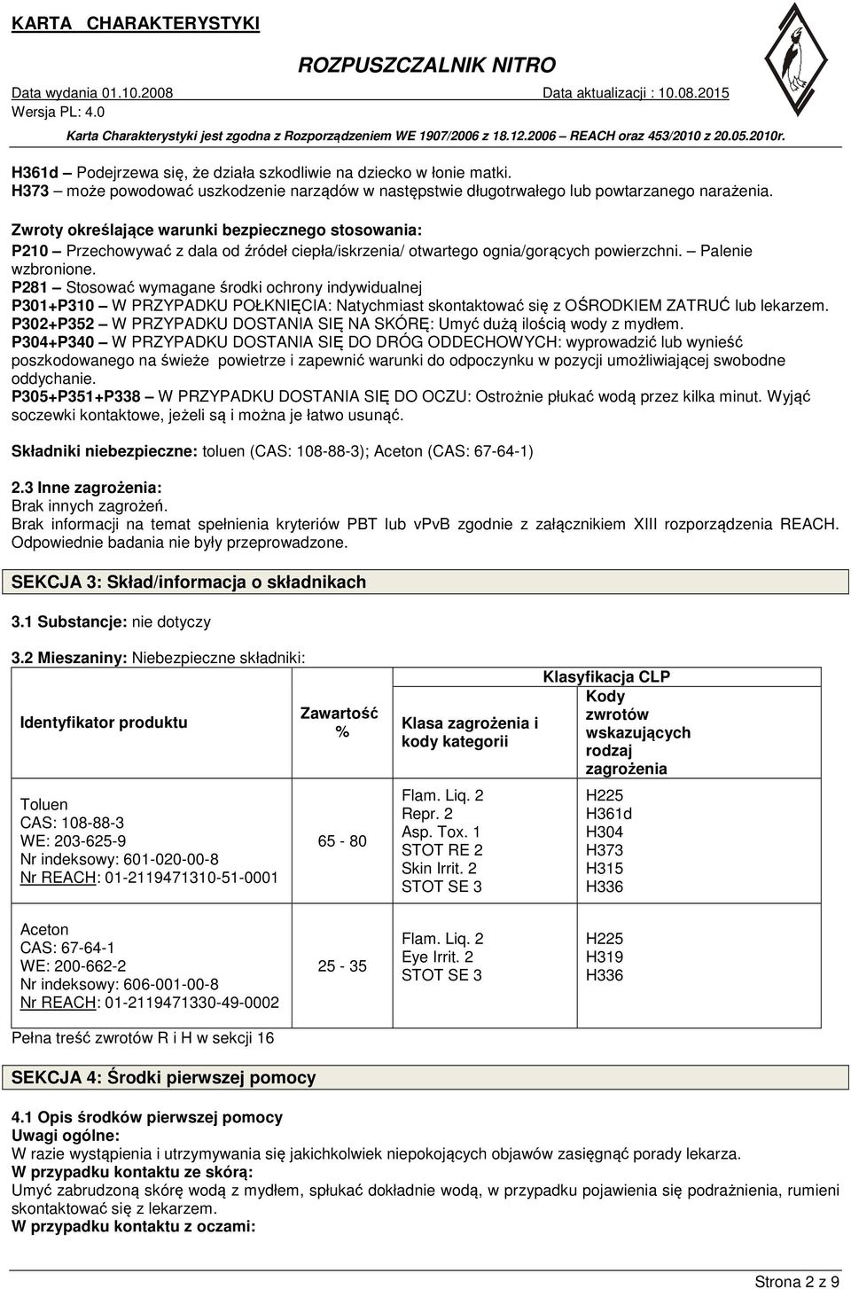 P281 Stosować wymagane środki ochrony indywidualnej P301+P310 W PRZYPADKU POŁKNIĘCIA: Natychmiast skontaktować się z OŚRODKIEM ZATRUĆ lub lekarzem.