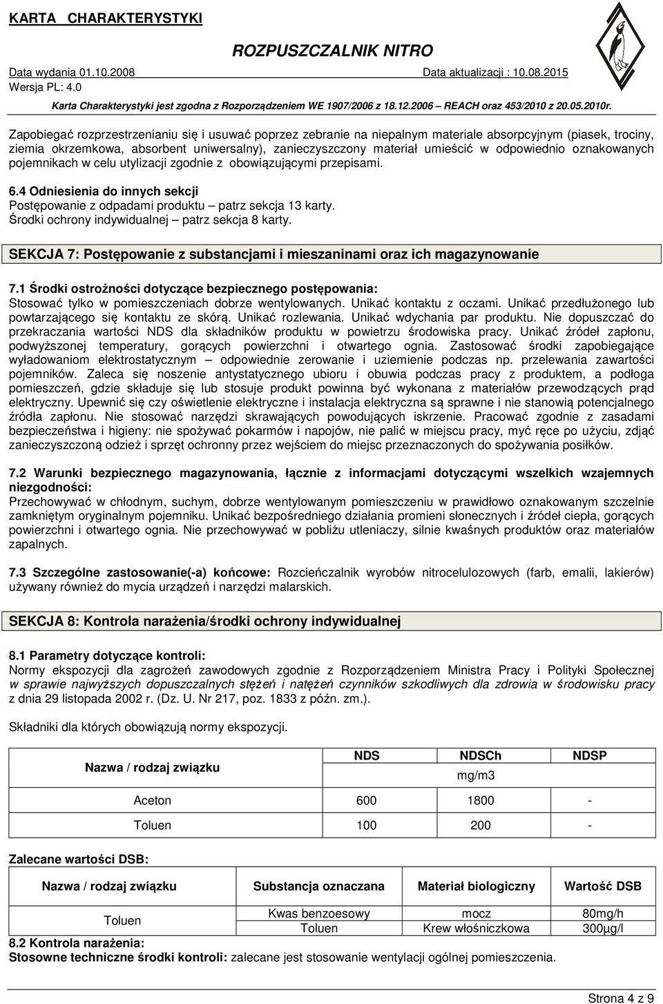 Środki ochrony indywidualnej patrz sekcja 8 karty. SEKCJA 7: Postępowanie z substancjami i mieszaninami oraz ich magazynowanie 7.
