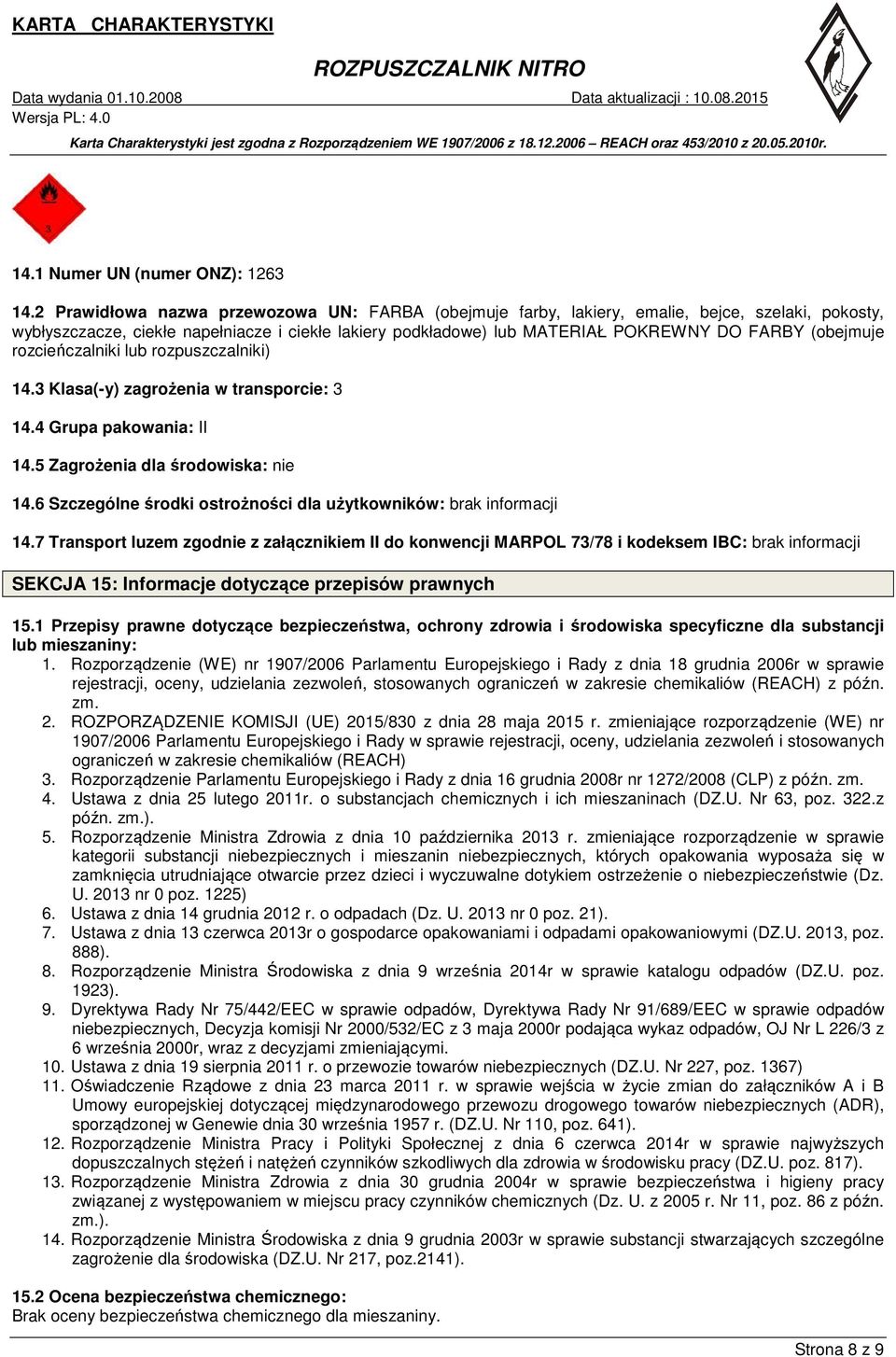 (obejmuje rozcieńczalniki lub rozpuszczalniki) 14.3 Klasa(-y) zagrożenia w transporcie: 3 14.4 Grupa pakowania: II 14.5 Zagrożenia dla środowiska: nie 14.