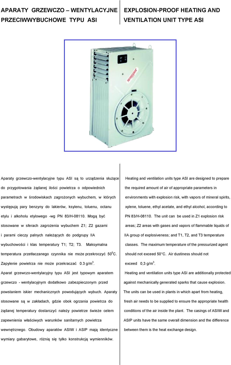 Mogą być stosowane w sferach zagrożenia wybuchem Z1; Z2 gazami i parami cieczy palnych należących do podgrupy IIA Heating and ventilation units type ASI are designed to prepare the required amount of