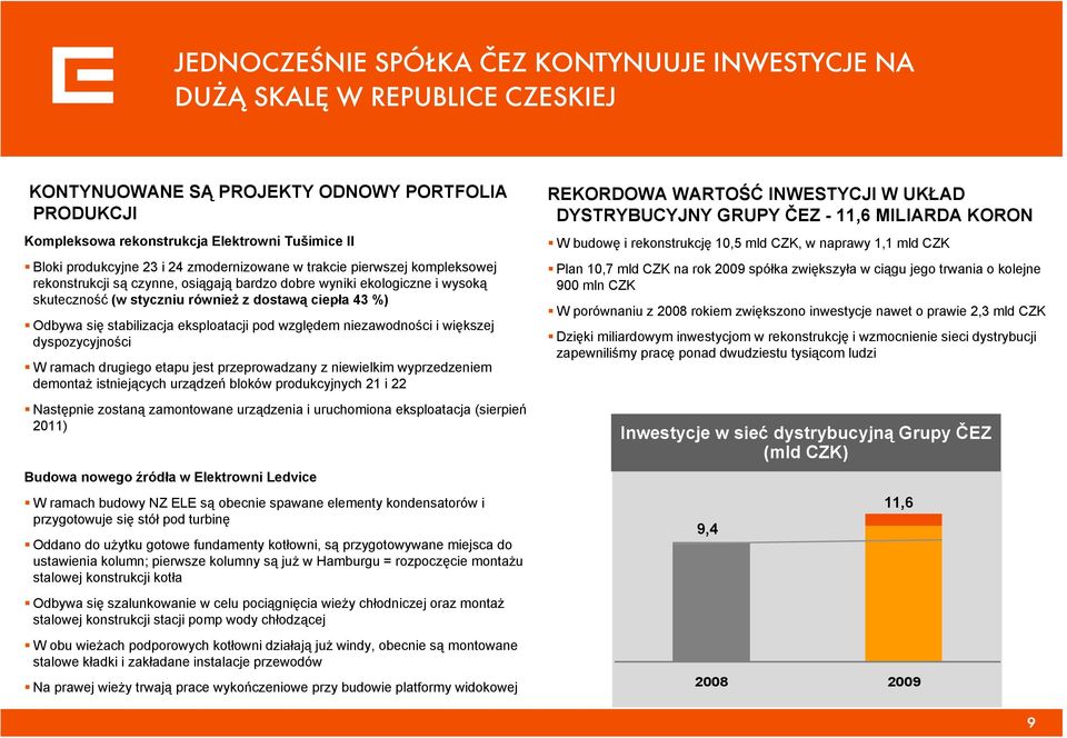 stabilizacja eksploatacji pod względem niezawodności i większej dyspozycyjności W ramach drugiego etapu jest przeprowadzany z niewielkim wyprzedzeniem demontaż istniejących urządzeń bloków