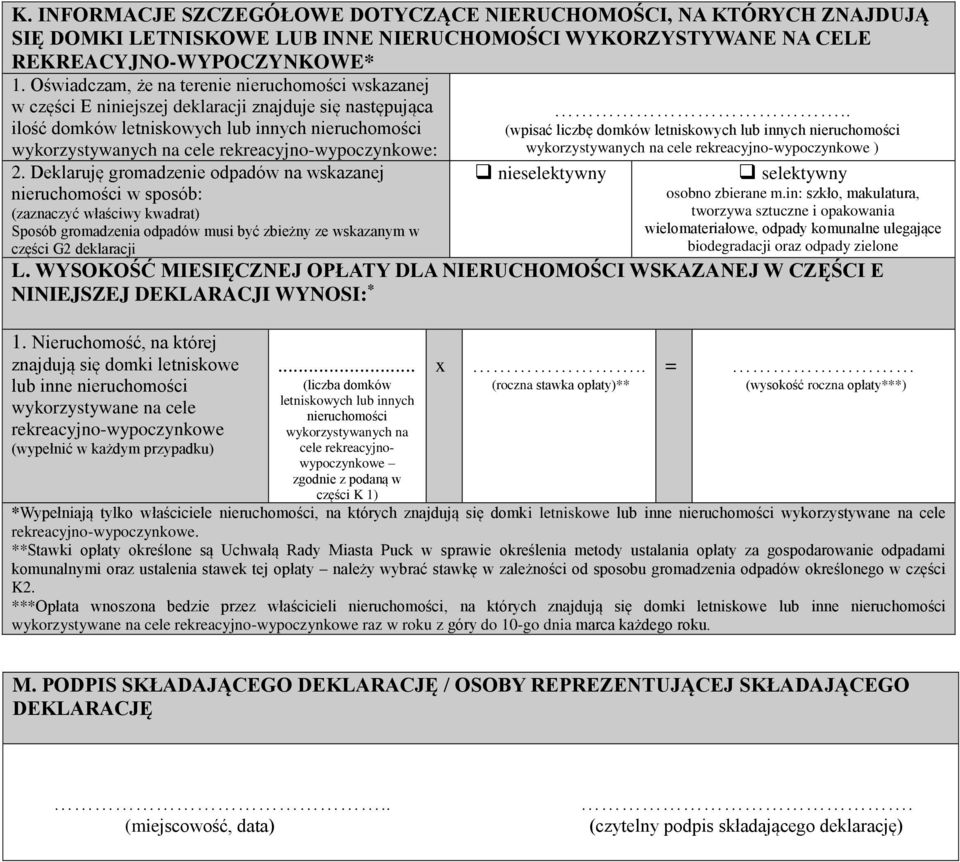 rekreacyjno-wypoczynkowe: 2. Deklaruję gromadzenie odpadów na wskazanej nieruchomości w sposób: Sposób gromadzenia odpadów musi być zbieżny ze wskazanym w części G2 deklaracji.