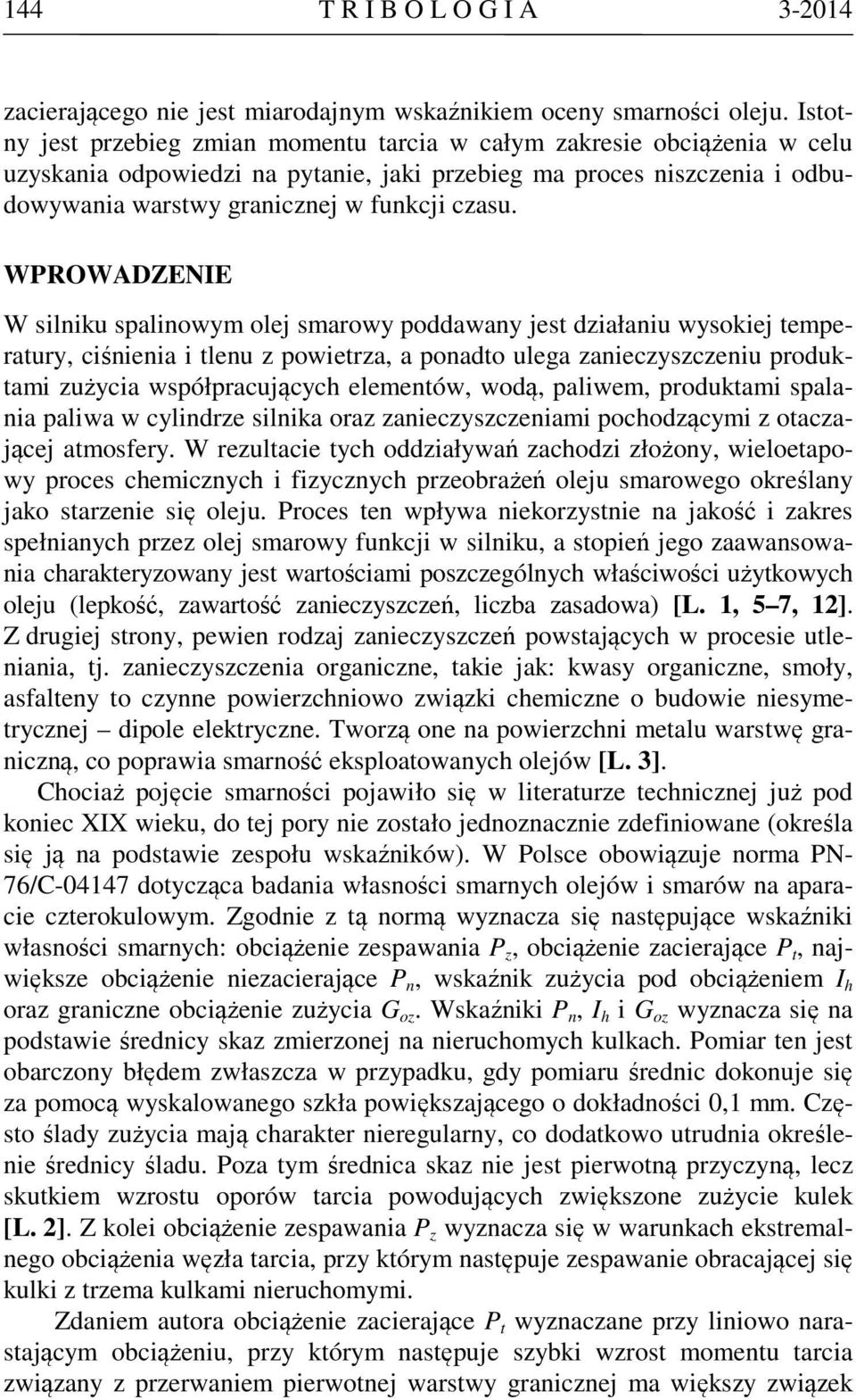 WPROWADZENIE W silniku spalinowym olej smarowy poddawany jest działaniu wysokiej temperatury, ciśnienia i tlenu z powietrza, a ponadto ulega zanieczyszczeniu produktami zużycia współpracujących
