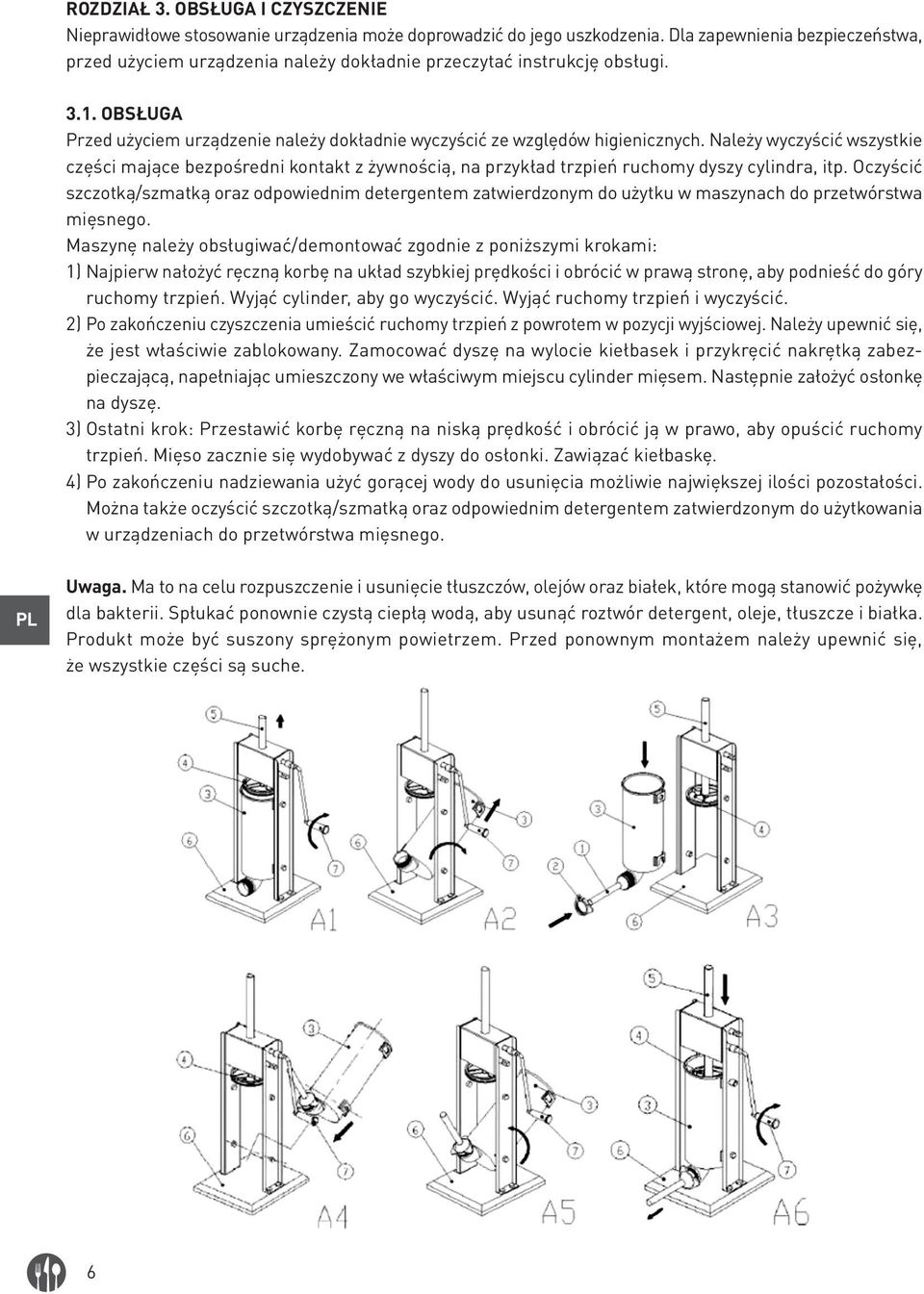Należy wyczyścić wszystkie części mające bezpośredni kontakt z żywnością, na przykład trzpień ruchomy dyszy cylindra, itp.