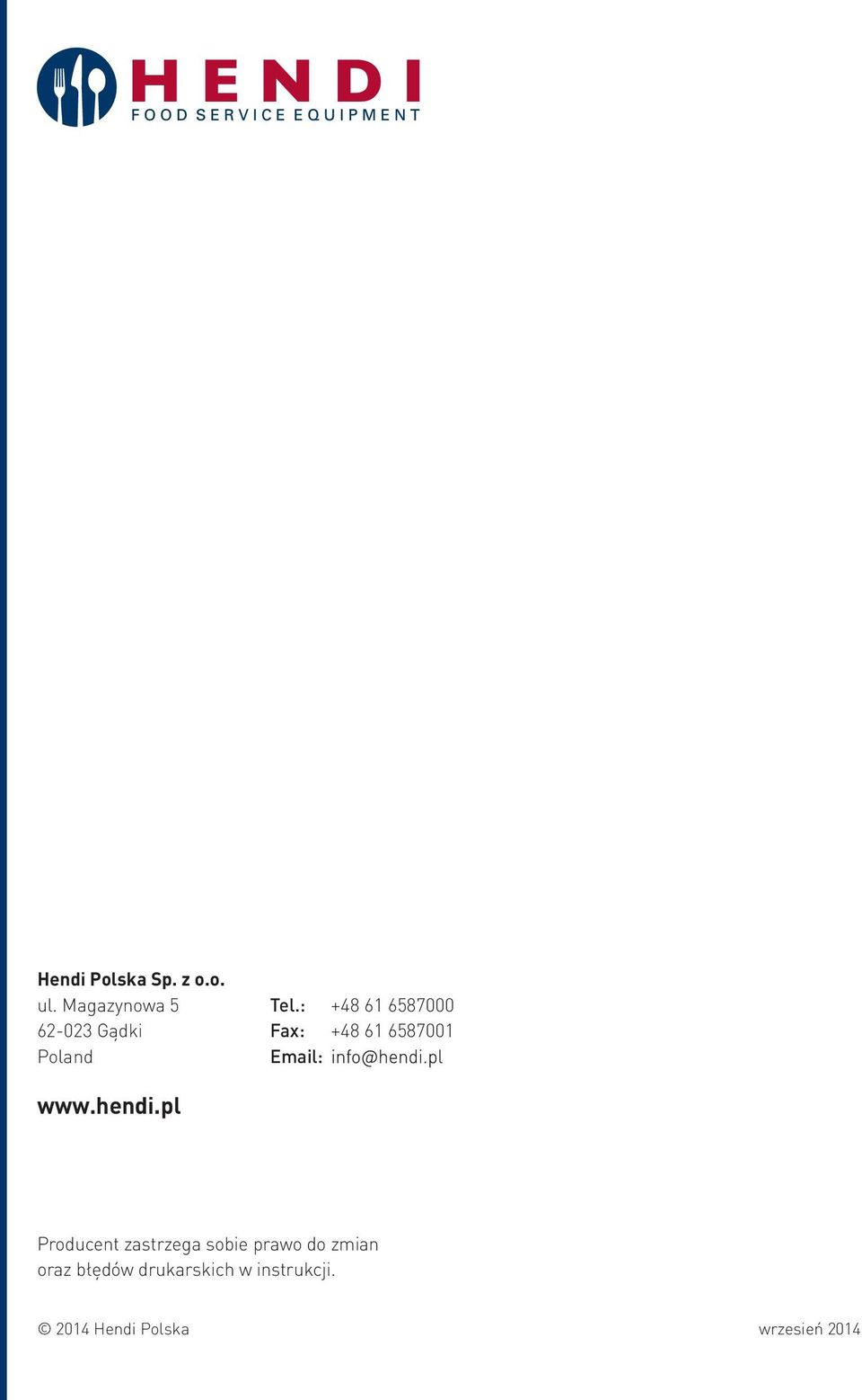 : +48 61 6587000 Fax: +48 61 6587001 Email: www.hendi.