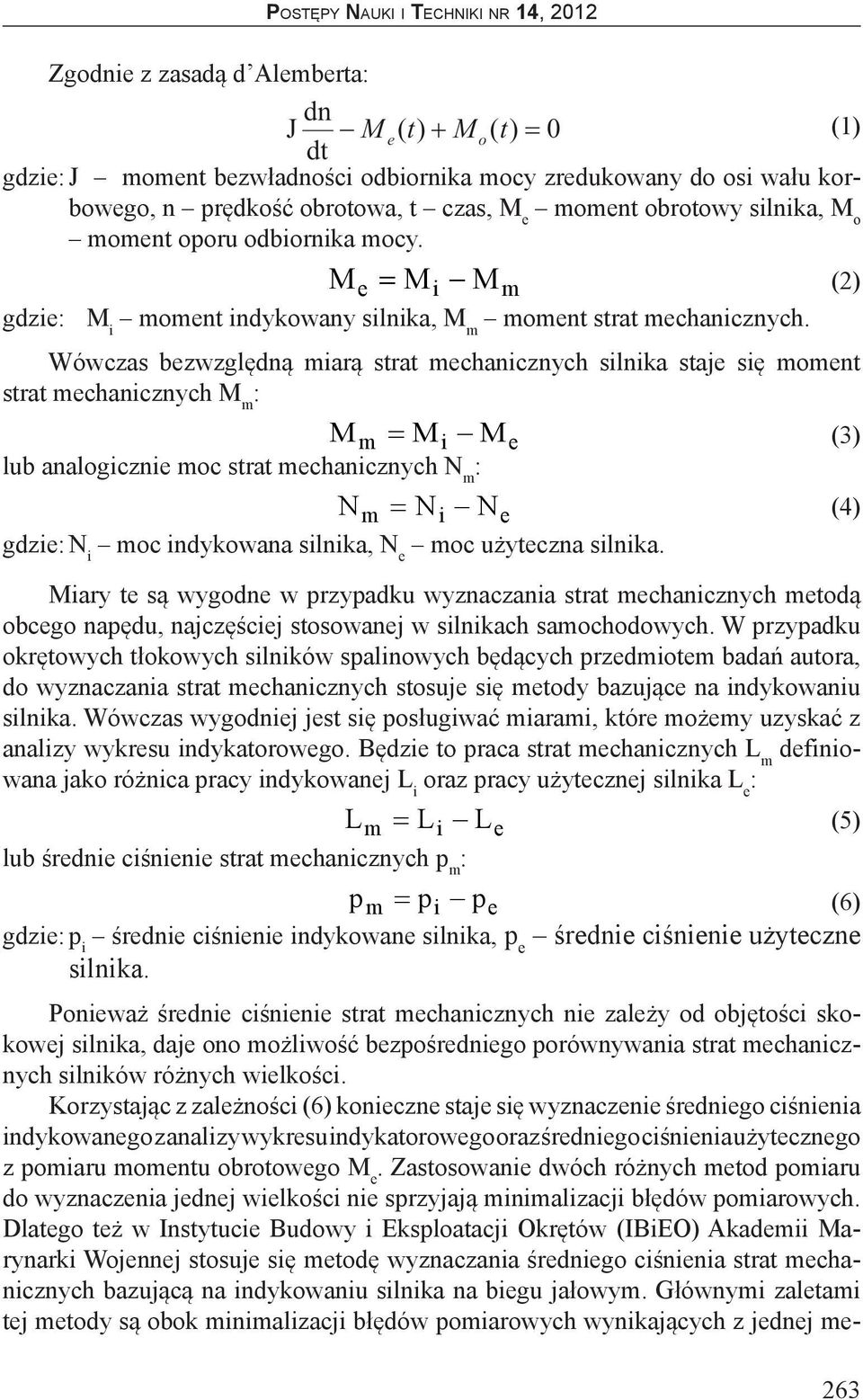 Wówczas bezwzględną miarą strat mechanicznych silnika staje się moment strat mechanicznych M m : Mm = Mi Me (3) lub analogicznie moc strat mechanicznych N m : Nm = Ni Ne (4) gdzie: N i moc indykowana