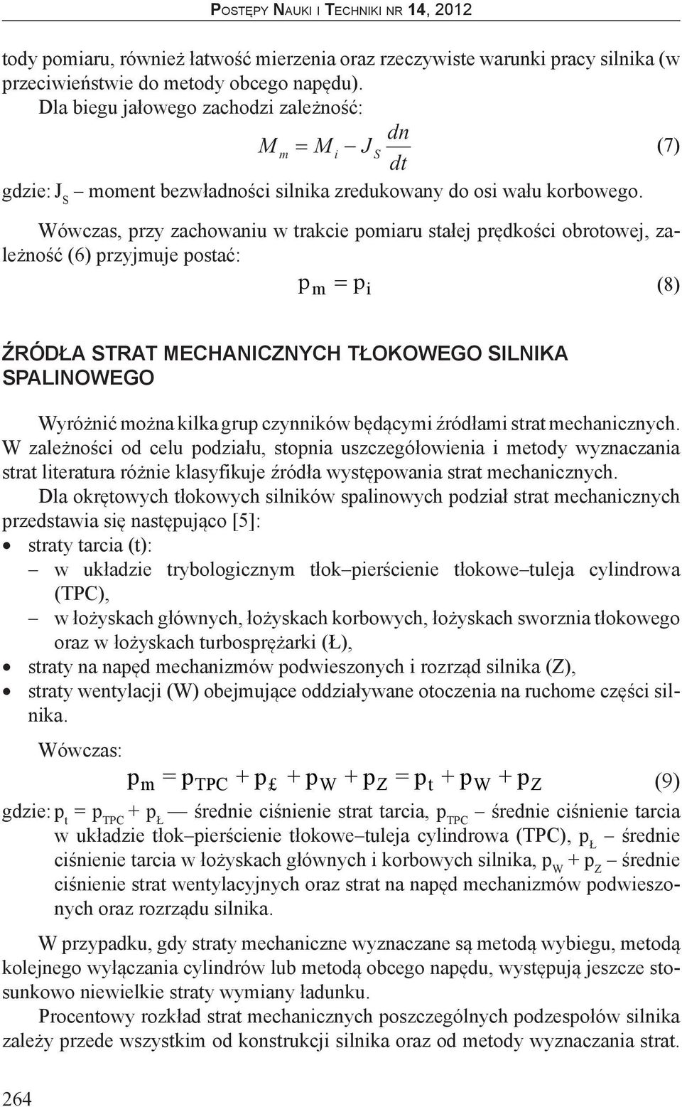 Wówczas, przy zachowaniu w trakcie pomiaru stałej prędkości obrotowej, zależność (6) przyjmuje postać: p m = p i (8) (7) ŹRÓDŁA STRAT MECHANICZNYCH TŁOKOWEGO SILNIKA SPALINOWEGO Wyróżnić można kilka