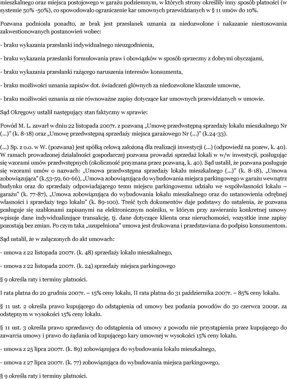 nieuzgodnienia, - braku wykazania przesłanki formułowania praw i obowiązków w sposób sprzeczny z dobrymi obyczajami, - braku wykazania przesłanki rażącego naruszenia interesów konsumenta, - braku