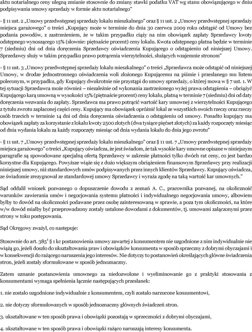 2 Umowy przedwstępnej sprzedaży miejsca garażowego o treści Kupujący może w terminie do dnia 30 czerwca 2009 roku odstąpić od Umowy bez podania powodów, z zastrzeżeniem, że w takim przypadku ciąży na