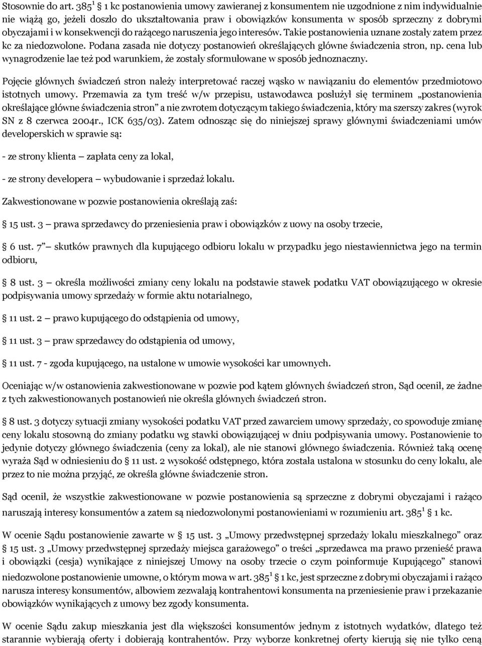 obyczajami i w konsekwencji do rażącego naruszenia jego interesów. Takie postanowienia uznane zostały zatem przez kc za niedozwolone.