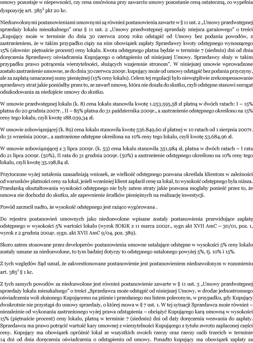 2 Umowy przedwstępnej sprzedaży miejsca garażowego o treści Kupujący może w terminie do dnia 30 czerwca 2009 roku odstąpić od Umowy bez podania powodów, z zastrzeżeniem, że w takim przypadku ciąży na