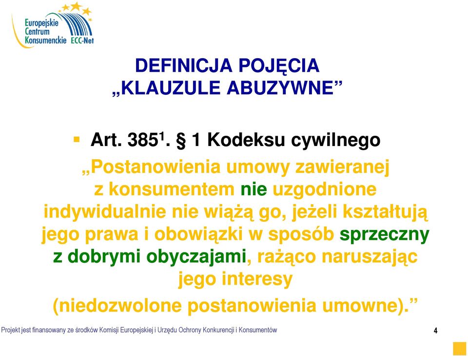 wiąŝą go, jeŝeli kształtują jego prawa i obowiązki w sposób sprzeczny z dobrymi obyczajami, raŝąco