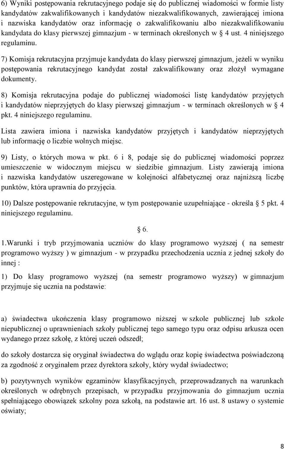 7) Komisja rekrutacyjna przyjmuje kandydata do klasy pierwszej gimnazjum, jeżeli w wyniku postępowania rekrutacyjnego kandydat został zakwalifikowany oraz złożył wymagane dokumenty.