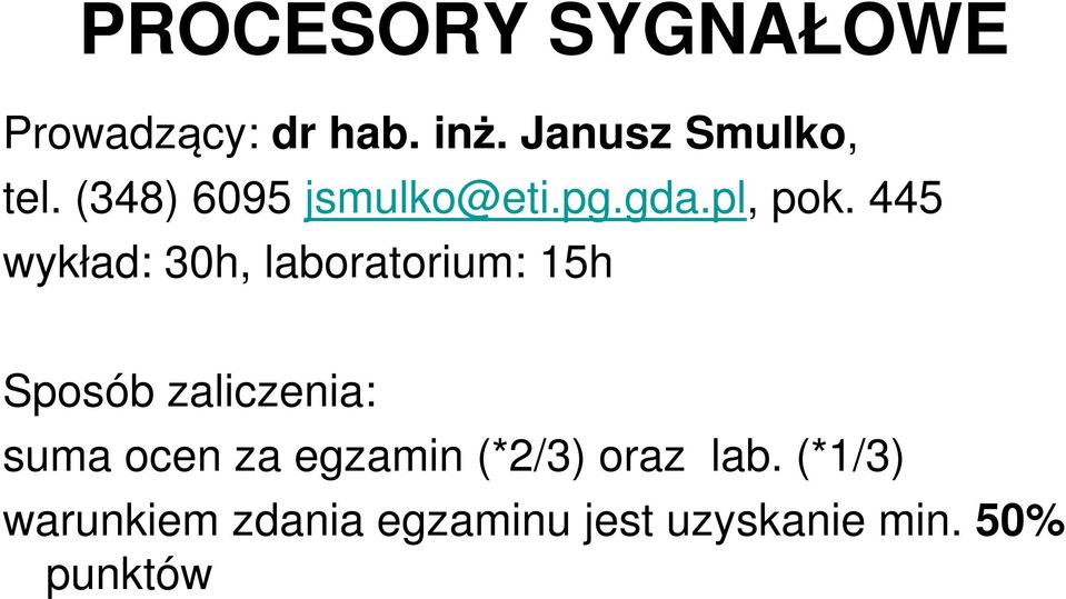 445 wykład: 30h, laboratorium: 15h Sposób zaliczenia: suma ocen
