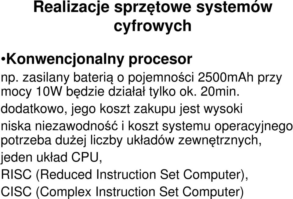 dodatkowo, jego koszt zakupu jest wysoki niska niezawodność i koszt systemu operacyjnego