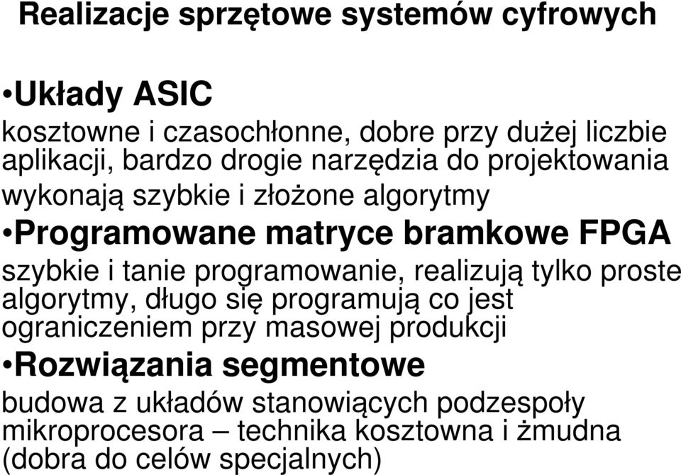 programowanie, realizują tylko proste algorytmy, długo się programują co jest ograniczeniem przy masowej produkcji