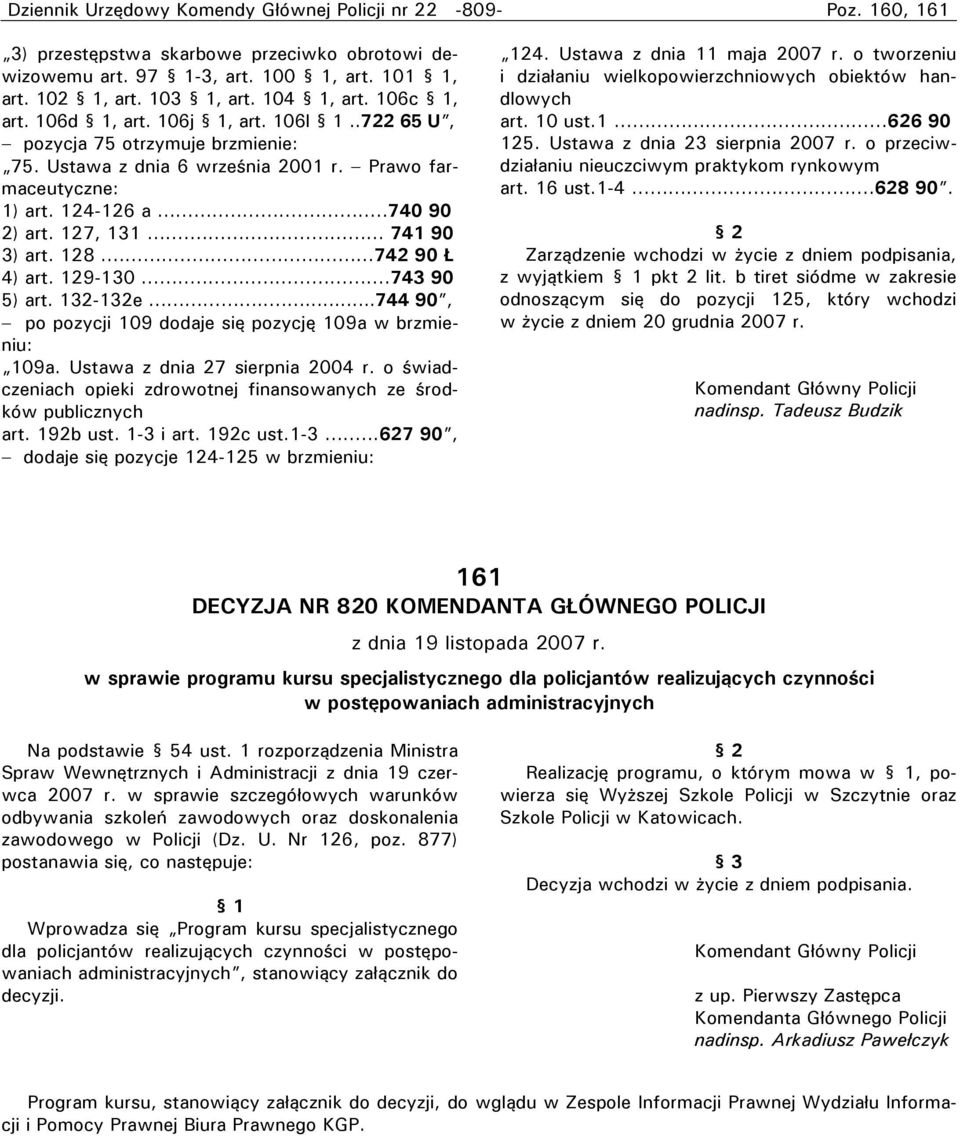 ..742 90 Ł 4) art. 129-130...743 90 5) art. 132-132e.....744 90, po pozycji 109 dodaje się pozycję 109a w brzmieniu: 109a. Ustawa z dnia 27 sierpnia 2004 r.