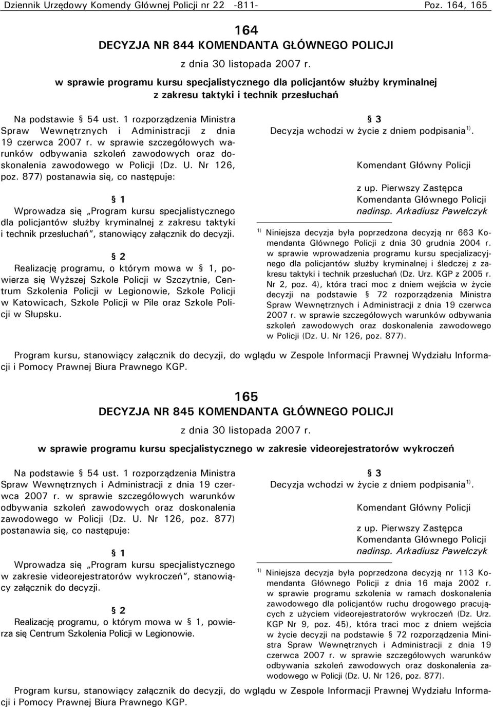 Administracji z dnia 19 czerwca 2007 r. w sprawie szczegółowych warunków zawodowego w Policji (Dz. U. Nr 126, poz.