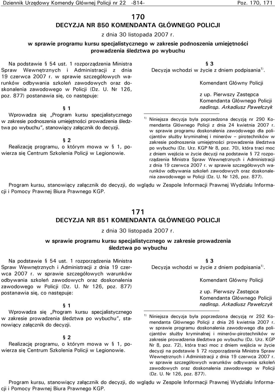 Administracji z dnia 19 czerwca 2007 r. w sprawie szczegółowych warunków zawodowego w Policji (Dz. U. Nr 126, poz.