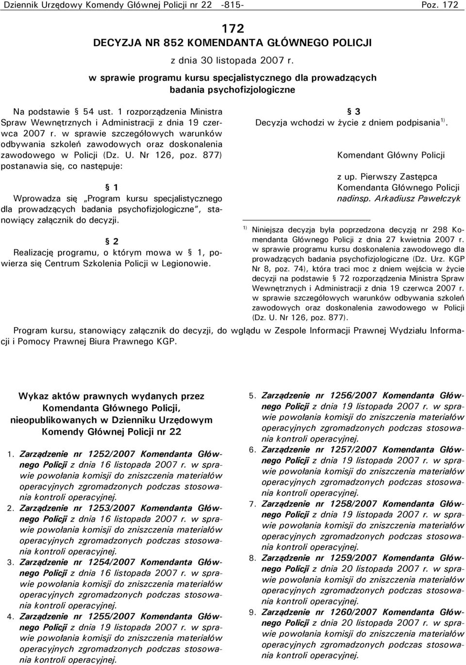 w sprawie szczegółowych warunków zawodowego w Policji (Dz. U. Nr 126, poz. 877) postanawia się, co następuje: dla prowadzących badania psychofizjologiczne, stanowiący załącznik do decyzji.