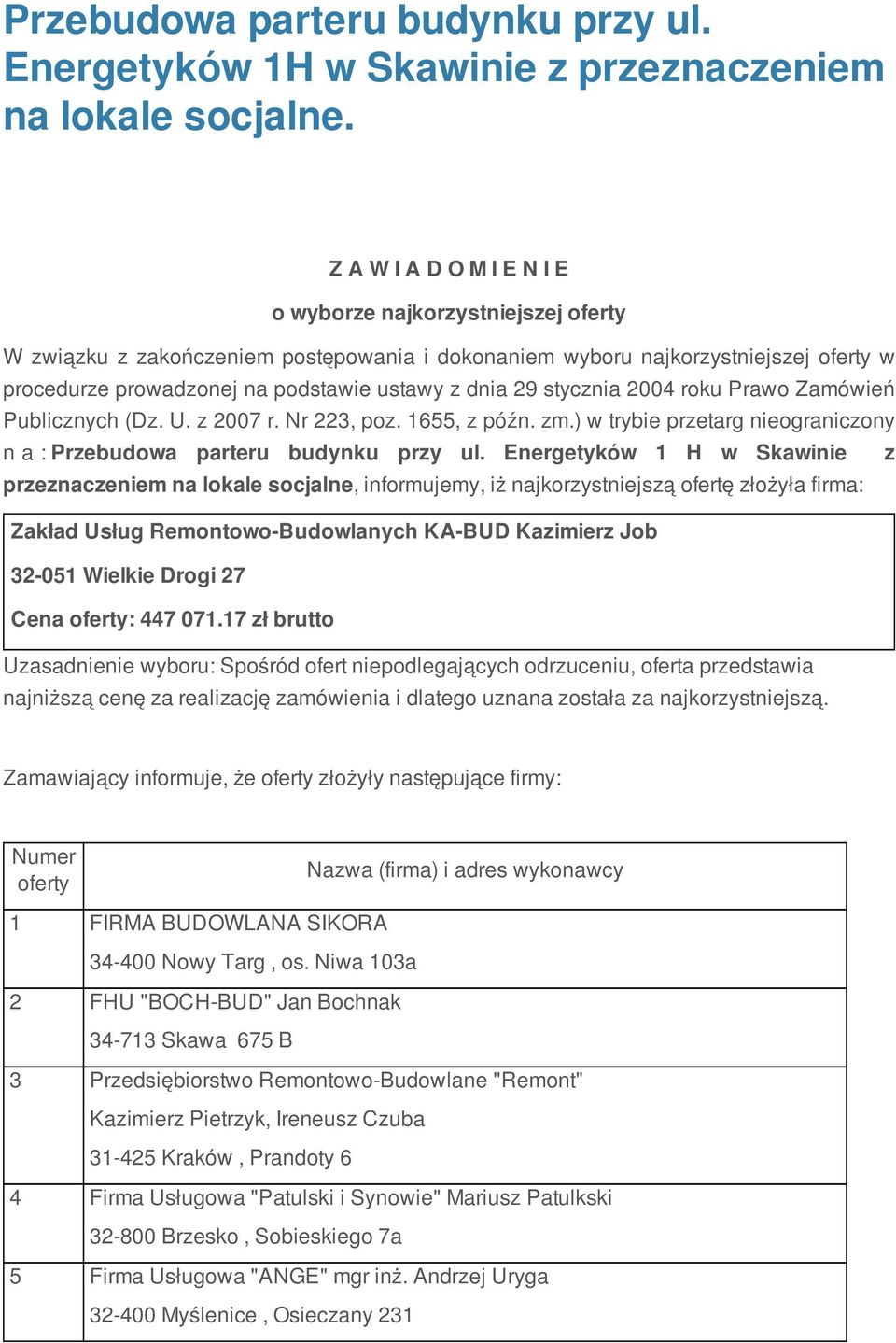 29 stycznia 2004 roku Prawo Zamówień Publicznych (Dz. U. z 2007 r. Nr 223, poz. 1655, z późn. zm.) w trybie przetarg nieograniczony n a : Przebudowa parteru budynku przy ul.