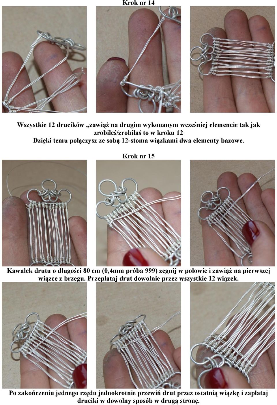 Krok nr 15 Kawałek drutu o długości 80 cm (0,4mm próba 999) zegnij w połowie i zawiąż na pierwszej wiązce z brzegu.