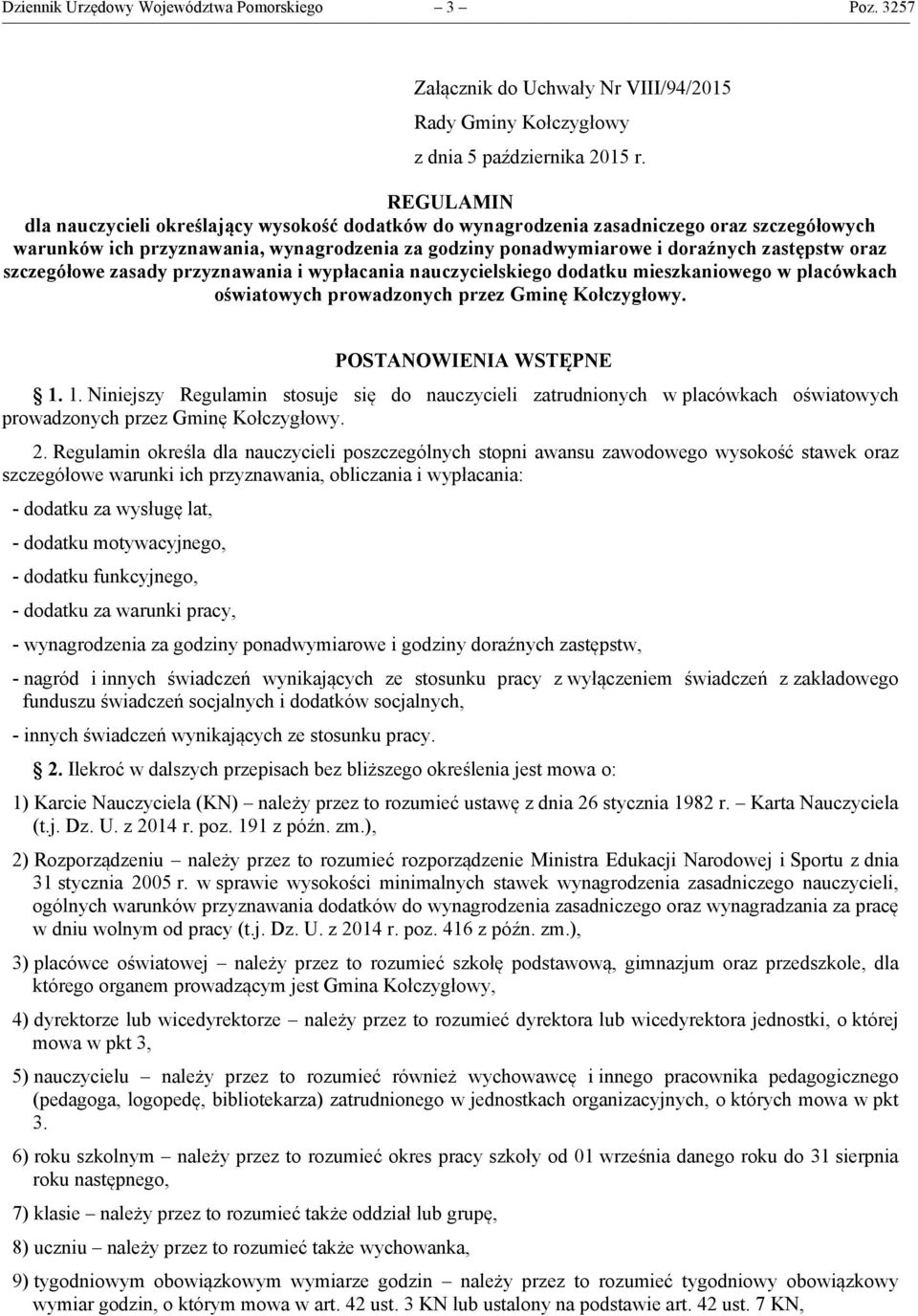szczegółowe zasady przyznawania i wypłacania nauczycielskiego dodatku mieszkaniowego w placówkach oświatowych prowadzonych przez Gminę Kołczygłowy. POSTANOWIENIA WSTĘPNE 1.