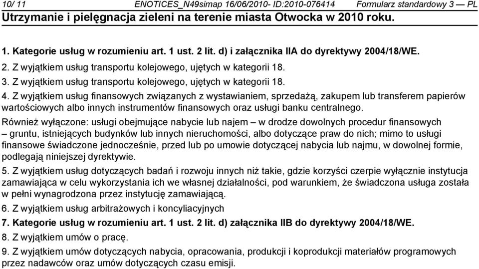 Z wyjątkiem usług finansowych związanych z wystawianiem, sprzedażą, zakupem lub transferem papierów wartościowych albo innych instrumentów finansowych oraz usługi banku centralnego.